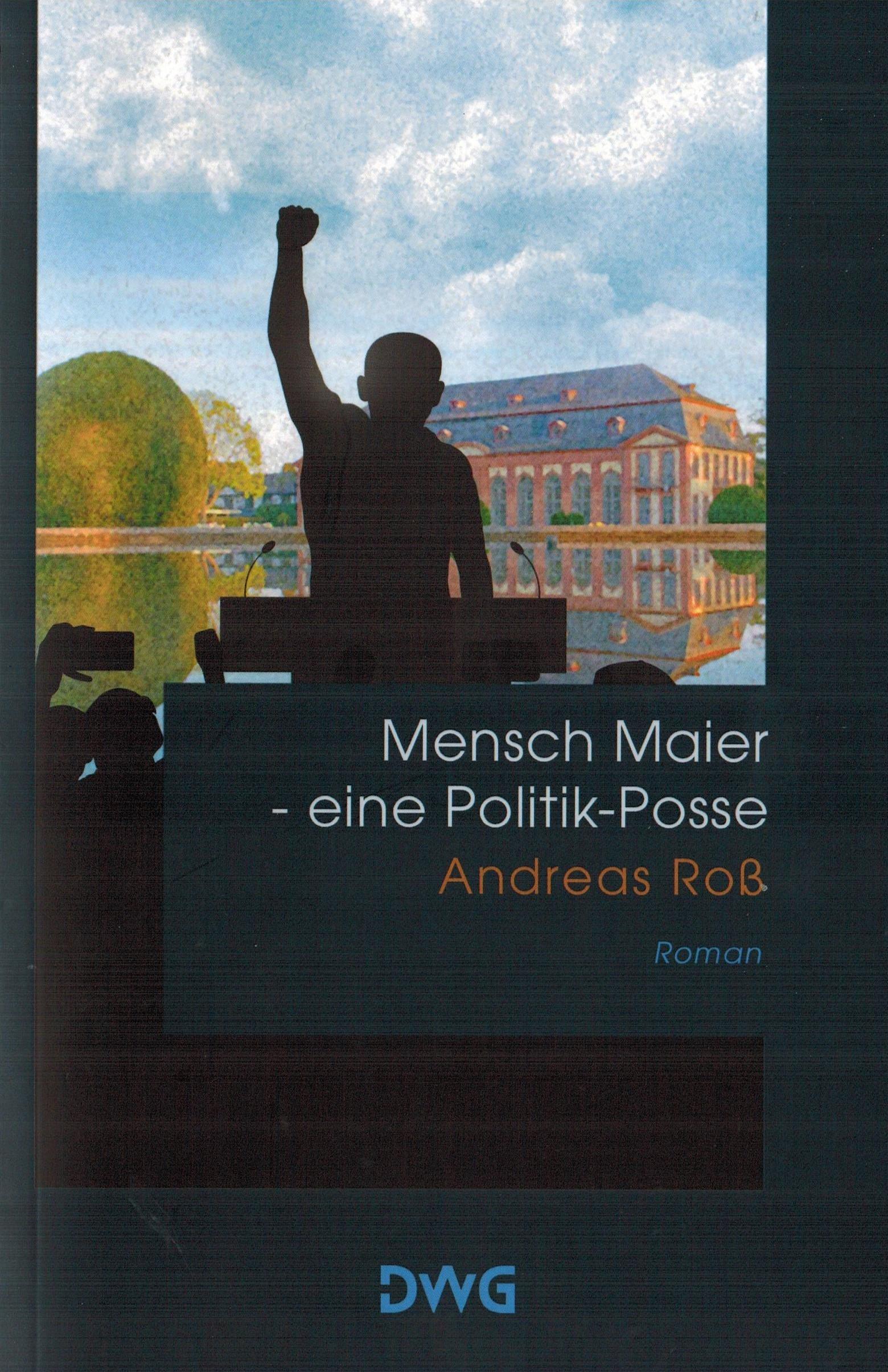 rechtzeitig zum Wahlkampf der vorgezogenen Bundestagswahl - der Roman "Mensch Maier - eine Politik Posse.